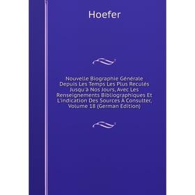 

Книга Nouvelle Biographie Générale Depuis Les Temps Les Plus Reculés jusqu'à nos Jours, avec les Renseignements Bibliographiques Et L'indication Des S