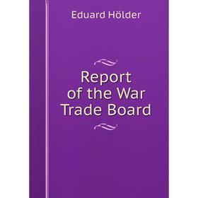 

Книга Report of the War Trade Board. Eduard Hölder