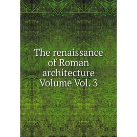 

Книга The renaissance of Roman architecture Volume Vol. 3