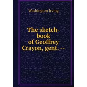 

Книга The sketch-book of Geoffrey Crayon, gent. -. Washington Irving