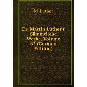 

Книга Dr. Martin Luther's Sämmtliche Werke, Volume 63 (German Edition). M. Luther