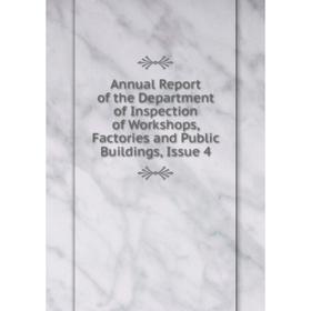 

Книга Annual Report of the Department of Inspection of Workshops, Factories and Public Buildings, Issue 4