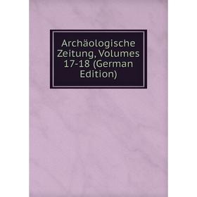

Книга Archäologische Zeitung, Volumes 17-18 (German Edition)