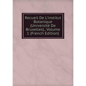 

Книга Recueil De L'institut Botanique (Université De Bruxelles)., Volume 1 (French Edition)