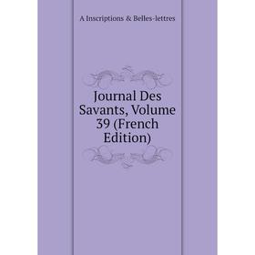 

Книга Journal Des Savants, Volume 39