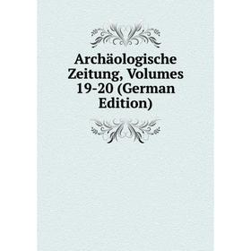 

Книга Archäologische Zeitung, Volumes 19-20 (German Edition)