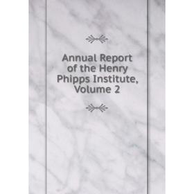 

Книга Annual Report of the Henry Phipps Institute, Volume 2