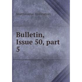 

Книга Bulletin, Issue 50, part 5. Smithsonian Institution