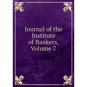 

Книга Journal of the Institute of Bankers, Volume 7