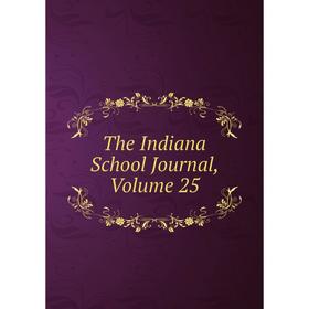 

Книга The Indiana School Journal, Volume 25