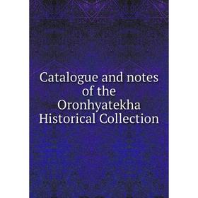 

Книга Catalogue and notes of the Oronhyatekha Historical Collection