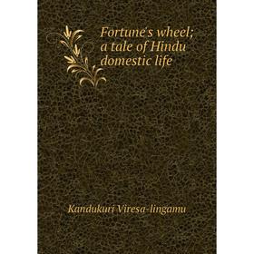 

Книга Fortune's wheel; a tale of Hindu domestic life. Kandukuri Viresa-lingamu
