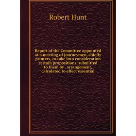 

Книга Report of the Committee appointed at a meeting of journeymen, chiefly printers, to take into consideration certain propositions, submitted to th