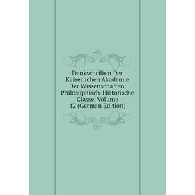 

Книга Denkschriften Der Kaiserlichen Akademie Der Wissenschaften, Philosophisch-Historische Classe, Volume 42 (German Edition)