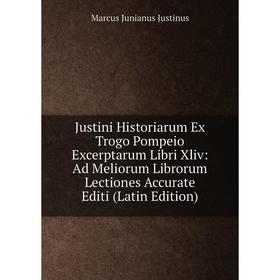 

Книга Justini Historiarum Ex Trogo Pompeio Excerptarum Libri Xliv: Ad Meliorum Librorum Lectiones Accurate Editi