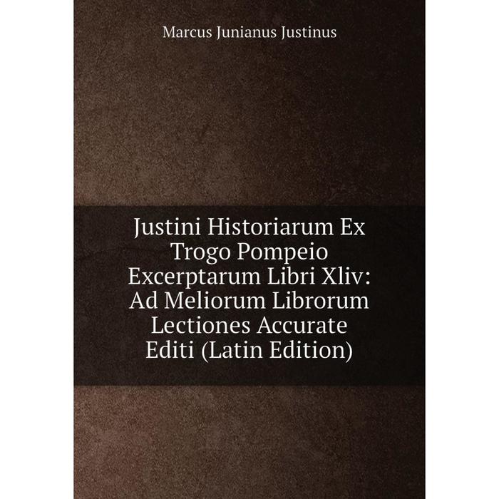 фото Книга justini historiarum ex trogo pompeio excerptarum libri xliv: ad meliorum librorum lectiones accurate editi nobel press