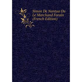 

Книга Simon De Nantua Ou Le Marchand Forain (French Edition)