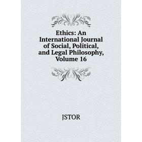 

Книга Ethics: An International Journal of Social, Political, and Legal Philosophy, Volume 16. JSTOR