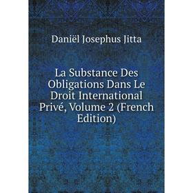 

Книга La Substance Des Obligations Dans Le Droit International Privé, Volume 2