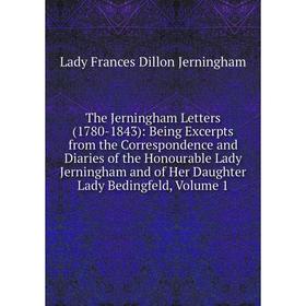 

Книга The Jerningham Letters (1780-1843): Being Excerpts from the Correspondence and Diaries of the Honourable Lady Jerningham and of Her Daughter Lad