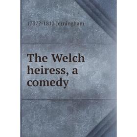 

Книга The Welch heiress, a comedy. 1737-1812 Jerningham