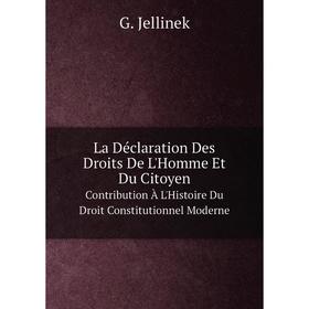 

Книга La Déclaration Des Droits De L'Homme Et Du CitoyenContribution À L'Histoire Du Droit Constitutionnel Moderne