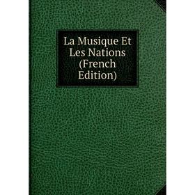 

Книга La Musique Et Les Nations