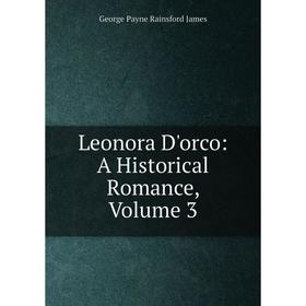 

Книга Leonora D'orco: A Historical Romance, Volume 3