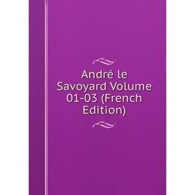 

Книга André le Savoyard Volume 01-03 (French Edition)