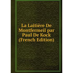 

Книга La Laitière De Montfermeil par Paul De Kock