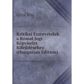 

Книга Kritikai Észrevételek a Római Jogi Képviselet Kifejldéséhez (Hungarian Edition)