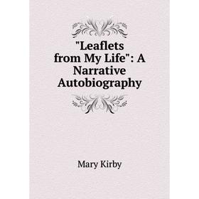 

Книга Leaflets from My Life: A Narrative Autobiography