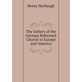 

Книга The fathers of the German Reformed Church in Europe and America