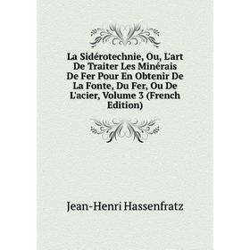 

Книга La Sidérotechnie, Ou, L'art De Traiter Les Minérais De Fer Pour En Obtenir De La Fonte, Du Fer, Ou De L'acier, Volume 3