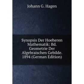 

Книга Synopsis Der Hoeheren Mathematik: Bd. Geometrie Der Algebraischen Gebilde. 1894 (German Edition)
