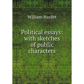 

Книга Political essays: with sketches of public characters