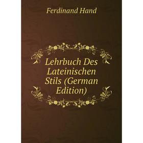 

Книга Lehrbuch Des Lateinischen Stils
