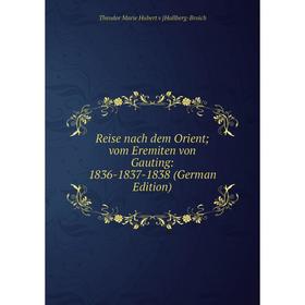 

Книга Reise nach dem Orient; vom Eremiten von Gauting: 1836-1837-1838 (German Edition)