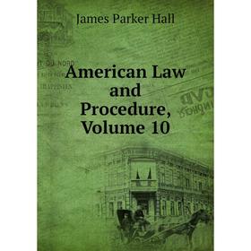 

Книга American Law and Procedure, Volume 10