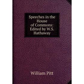 

Книга Speeches in the House of Commons: Edited by W.S. Hathaway