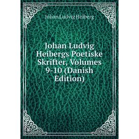 

Книга Johan Ludvig Heibergs Poetiske Skrifter, Volumes 9-10 (Danish Edition)