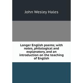 

Книга Longer English poems; with notes, philological and explanatory, and an introduction on the teaching of English