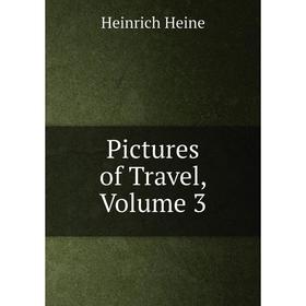 

Книга Pictures of Travel, Volume 3