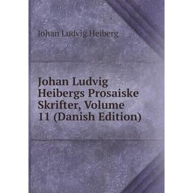 

Книга Johan Ludvig Heibergs Prosaiske Skrifter, Volume 11 (Danish Edition)