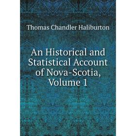 

Книга An Historical and Statistical Account of Nova-Scotia, Volume 1