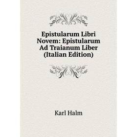 

Книга Epistularum Libri Novem: Epistularum Ad Traianum Liber (Italian Edition)