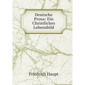 

Книга Deutsche Prosa: Ein Christliches Lebensbild