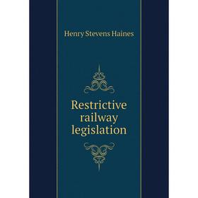 

Книга Restrictive railway legislation