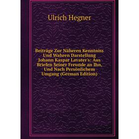 

Книга Beiträge Zur Näheren Kenntniss Und Wahren Darstellung Johann Kaspar Lavater's: Aus Briefen Seiner Freunde an Ihn, Und Nach Persönlichem Umgang (