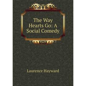 

Книга The Way Hearts Go: A Social Comedy